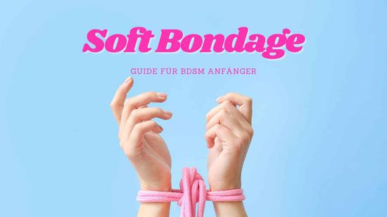 Soft Bondage – Guide für BDSM Anfänger